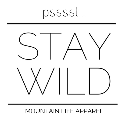 Pssst... STAY WILD STICKER - Mountain Life Apparel - MTN LIFE